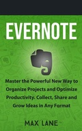 Cover: Evernote: Master the Powerful New Way to Organize Projects and Optimize Productivity. Collect, Share and Grow Ideas in Any Format - Thomas William