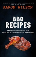 Cover: BBQ Recipes: Barbecue Cookbook For Delicious And Flavorful Barbeque - Aaron Wilson