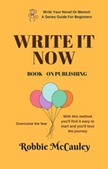 Cover: Write it Now. Book 9 - On Publishing (Write Your Novel or Memoir. A Series Guide For Beginners, #9) - Robbie McCauley