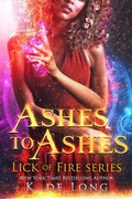 Cover: Ashes to Ashes (Phoenix Burned (Lick of Fire), #3) - Katie de Long