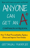 Cover: Anyone Can Get An A+ Companion Workbook: How To Beat Procrastination, Reduce Stress and Improve Your Grades (The Smarter Student, #2) - Dreamcatcher Books