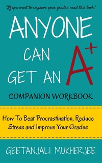Enlarge image Cover: Anyone Can Get An A+ Companion Workbook: How To Beat Procrastination, Reduce Stress and Improve Your Grades (The Smarter Student, #2) - Dreamcatcher Books