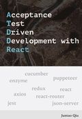 Cover: Acceptance Test Driven Development with React - Juntao Qiu
