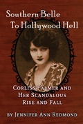 Cover: Southern Belle To Hollywood Hell: Corliss Palmer and Her Scandalous Rise and Fall - BEARMANOR MEDIA