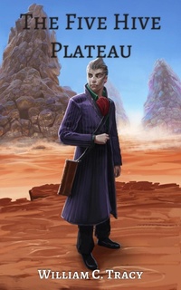 Enlarge image Cover: The Five Hive Plateau (Tales of the Dissolutionverse, #1) - William C. Tracy