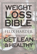 Cover: The Weight Loss Bible: Set Up Your Perfect Fat Loss Meal Plan & Diet (Weight Loss Books, Fat Loss Diet, Fat Loss Guide) - Felix Harder