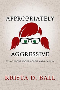 Enlarge image Cover: Appropriately Aggressive - Krista D. Ball