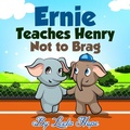 Cover: Ernie Teaches Henry Not to Brag (Bedtime children's books for kids, early readers) - Bedtime children's books for kids, early readers