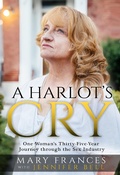Cover: A Harlot's Cry: One Woman's Thirty-Five-Year Journey through the Sex Industry - 330 Publications LLC