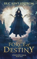 Cover: The Force of Destiny (Starside Saga, #5) - Starside Saga