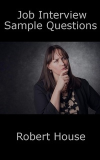 Enlarge image Cover: Job Interview Sample Questions - Robert House