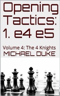 Cover: Opening Tactics: 1. e4 e5: Volume 4: The 4 Knights - Michael Duke