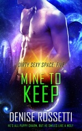Cover: Mine to Keep (Dirty Sexy Space, #5) - Denise Rossetti
