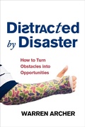 Cover: Distracted By Disaster: How To Turn Obstacles Into Opportunities - Warren Archer