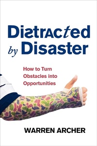 Enlarge image Cover: Distracted By Disaster: How To Turn Obstacles Into Opportunities - Warren Archer