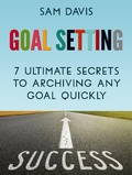 Cover: Goal Setting: 7 Ultimate Secrets to Achieving Any Goal Quickly - Publishing 4U