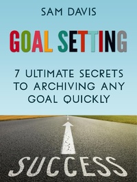 Enlarge image Cover: Goal Setting: 7 Ultimate Secrets to Achieving Any Goal Quickly - Publishing 4U