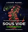 Cover: Sous Vide cookbook: Incredible Sous Vide Cooking at Home - The Complete Recipes and Secrets for Beginners to Experts - LEANNE BAKER