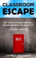 Cover: Classroom Escape (How to Create a Better Working Life, Using the Skills you Already have) - James Anthony