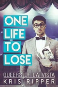 Cover: One Life to Lose (Queers of La Vista, #4) - Kris Ripper