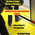 Cover: The Dao of Doug: The Art of Driving a Bus: Finding Zen in San Francisco Transit: A Bus Driver's Perspective - Douglas Meriwether