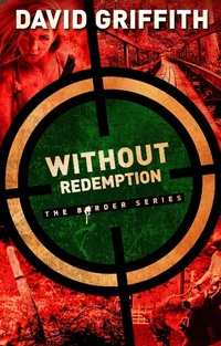 Enlarge image Cover: Without Redemption (The Border Series, #3) - David Griffith