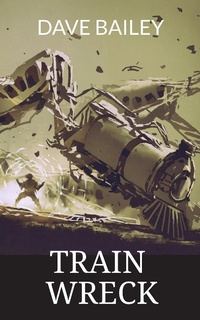 Enlarge image Cover: Train Wreck - Bailey Media