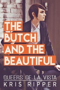 Cover: The Butch and the Beautiful (Queers of La Vista, #2) - Kris Ripper