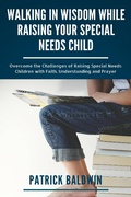 Cover: Walking in Wisdom While Raising Your Special Needs Child: Overcome the Challenges of Raising Special Needs Children with Faith, Understanding and Prayer - American Christian Defense Alliance, Inc.
