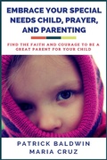 Cover: Embrace Your Special Needs Child,  Prayer, and Parenting: Find the Faith and Courage to Be a  Great Parent for Your Child - American Christian Defense Alliance, Inc.