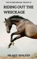 Cover: Riding Out the Wreckage (The Father Michael Trilogy, #3) - The Father Michael Trilogy
