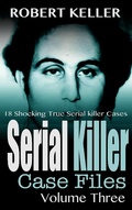 Cover: Serial Killer Case Files Volume 3 - Robert Keller