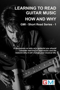 Cover: Learning To Read Guitar Music - Why & How (GMI - Short Read Series, #1) - GMI - Guitar & Music Institute