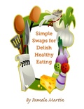 Cover: Simple Swaps for Delish Healthy Eating - Sassy Scribbler Publishing