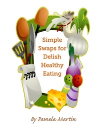 Enlarge image Cover: Simple Swaps for Delish Healthy Eating - Sassy Scribbler Publishing