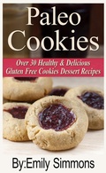 Cover: Paleo Cookies, Over 30 Healthy & Delicious Gluten Free Cookies Dessert Recipes - Over 30 Healthy & Delicious Gluten Free Cookies Dessert Recipes