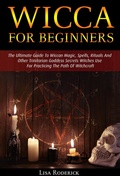 Cover: Wicca for Beginners: The Ultimate Guide To Wiccan Magic, Spells, Rituals And Other Trinitarian Goddess Secrets Witches Use For Practicing The Path Of Witchcraft - Zen Mastery