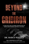 Cover: Beyond The Gridiron: A Look Into The Academic Preparation Of Urban High School Football Players - Marco Walder