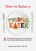 Cover: How to Raise a Mindful Eater: 8 Powerful Principles for Transforming Your Child's Relationship with Food - Maryann Jacobsen