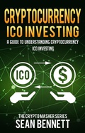 Cover: Cryptocurrency: A Guide to Understanding Cryptocurrency ICO Investing, How to Spot Profitable ICOs & Make Gains on Your Capital with Blockchain - Cryptomasher