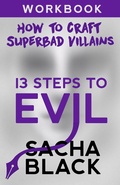 Cover: 13 Steps To Evil - How To Craft A Superbad Villain Workbook - Sacha Black