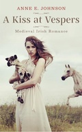 Cover: A Kiss at Vespers (Ireland's Medieval Heart Novelettes, #1) - Anne E. Johnson