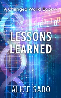 Enlarge image Cover: Lessons Learned (A Changed World, #4) - Alice Sabo