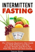 Cover: Intermittent Fasting: The Ultimate Beginners Diet Guide For Both Women And Men To Lose Weight And Burn Fat With The Secret Of Clean Eating - Zen Mastery
