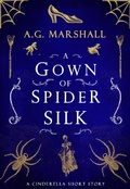 Cover: A Gown of Spider Silk (Once Upon a Short Story, #2) - Once Upon a Short Story