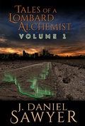 Cover: Tales of a Lombard Alchemist (Collected Lombard Alchemist, #1) - J. Daniel Sawyer