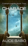Cover: Charade (Transmutation, #2) - Alice Sabo