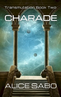 Enlarge image Cover: Charade (Transmutation, #2) - Alice Sabo