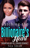 Cover: Catching the Billionaire's Heart - BWWM Bad Boy Billionaire Romance - BWWM Interracial Romance Club