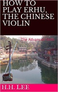 Cover: How to Play Erhu, the Chinese Violin: The Advanced Skills - How to Play Erhu, the Chinese Violin